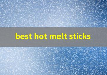 best hot melt sticks
